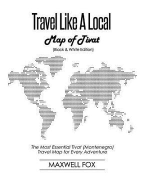 portada Travel Like a Local - Map of Tivat (Black and White Edition): The Most Essential Tivat (Montenegro) Travel Map for Every Adventure (in English)