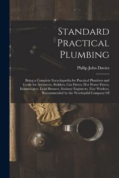 portada Standard Practical Plumbing: Being a Complete Encyclopædia for Practical Plumbers and Guide for Architects, Builders, gas Fitters, hot Water Fitters,. Recommended by the Worshipful Company of (en Inglés)