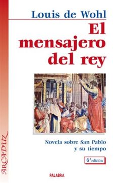 portada El Mensajero del Rey: Novela Sobre san Pablo y su Tiempo (Arcaduz) (in Spanish)