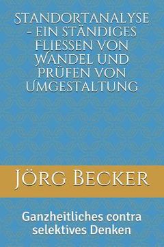 portada Standortanalyse - Ein Ständiges Fließen Von Wandel Und Prüfen Von Umgestaltung: Ganzheitliches Contra Selektives Denken (en Alemán)