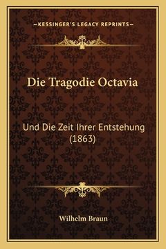 portada Die Tragodie Octavia: Und Die Zeit Ihrer Entstehung (1863) (en Alemán)