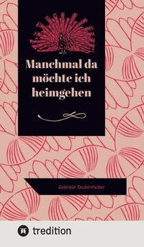 portada Manchmal da möchte ich heimgehen: Gabriele Taubenhuber