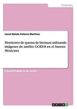 portada Monitoreo de Quema de Biomasa Utilizando Imágenes de Satélite Goes-8 en el Sureste Mexicano (in Spanish)