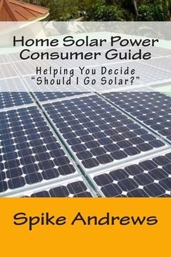 portada Home Solar Power Consumer Guide: Helping You Decide Should I Go Solar? (en Inglés)