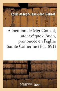 portada Allocution, Archevêque d'Auch, Prononcée En l'Église Sainte-Catherine de Villeneuve-Sur-Lot (en Francés)
