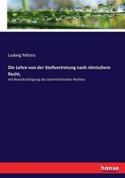portada Die Lehre von der Stellvertretung Nach Römischem Recht,: Mit Berücksichtigung des Österreichischen Rechtes (in German)