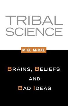 portada tribal science: brains, beliefs, and bad ideas (en Inglés)