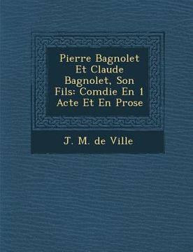 portada Pierre Bagnolet Et Claude Bagnolet, Son Fils: Com Die En 1 Acte Et En Prose (en Francés)