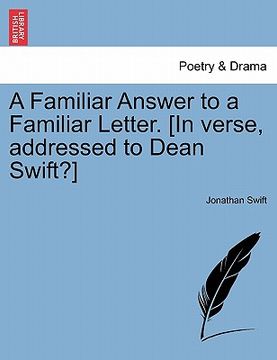portada a familiar answer to a familiar letter. [in verse, addressed to dean swift?] (en Inglés)