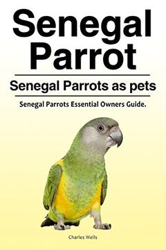 portada Senegal Parrot. Senegal Parrots as pets. Senegal Parrots Essential Owners Guide. (en Inglés)
