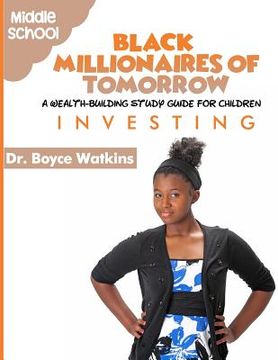portada The Black Millionaires of Tomorrow: A Wealth-Building Study Guide for Children (Grades 6th - 8th): Investing (in English)