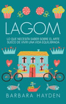 portada Lagom: Lo que Necesita Saber Sobre el Arte Sueco de Vivir una Vida Equilibrada (in Spanish)