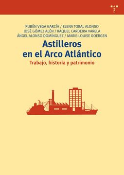 portada Astilleros en el Arco Atlántico: Trabajo, Historia y Patrimonio (Biblioteconomía y Administración Cultural) (in Spanish)