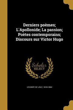 portada Derniers poèmes; L'Apollonide; La passion; Poètes contemporains; Discours sur Victor Hugo (en Francés)
