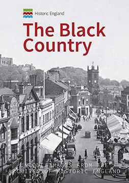 portada Historic England: The Black Country: Unique Images from the Archives of Historic England (en Inglés)