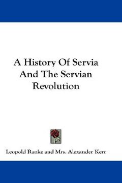 portada a history of servia and the servian revolution (en Inglés)