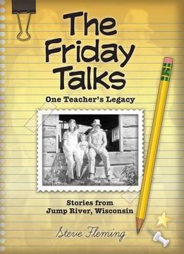 portada The Friday Talks, one Teacher's Legacy, Stories From Jump River, Wisconsin de Steve Fleming(Little Creek pr) (en Inglés)