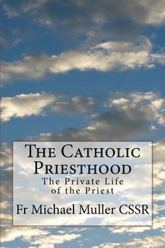 portada The Catholic Priesthood: The Private Life of the Priest (in English)