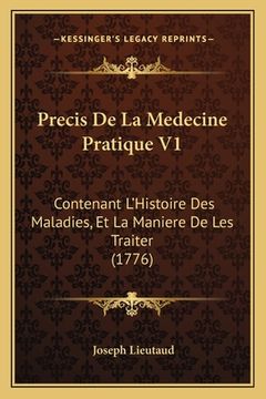 portada Precis De La Medecine Pratique V1: Contenant L'Histoire Des Maladies, Et La Maniere De Les Traiter (1776) (en Francés)