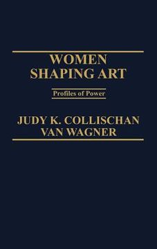 portada women shaping art: profiles in power (en Inglés)