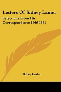 portada letters of sidney lanier: selections from his correspondence 1866-1881 (en Inglés)
