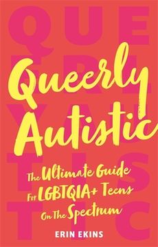 portada Queerly Autistic: The Ultimate Guide for Lgbtqia+ Teens on the Spectrum 