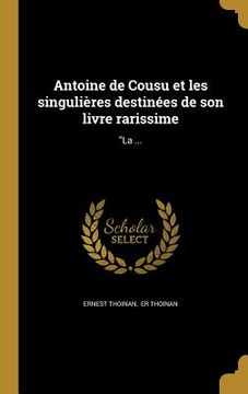 portada Antoine de Cousu et les singulières destinées de son livre rarissime: "La ... (in French)
