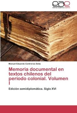 portada Memoria Documental En Textos Chilenos del Periodo Colonial. Volumen I