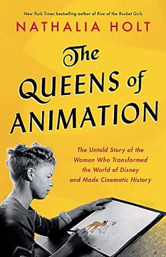 portada The Queens of Animation: The Untold Story of the Women who Transformed the World of Disney and Made Cinematic History (en Inglés)