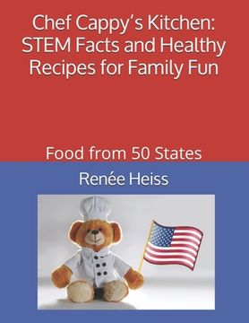 portada Chef Cappy's Kitchen - STEM Facts and Healthy Recipes for Family Fun: Food from 50 States