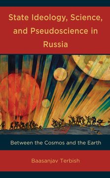 portada State Ideology, Science, and Pseudoscience in Russia: Between the Cosmos and the Earth (en Inglés)