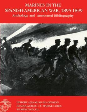 portada Marines in the Spanish-American War: 1895-1899: Anthology and Annotated Bibliography (en Inglés)