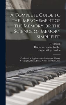 portada A Complete Guide to the Improvement of the Memory or the Science of Memory Simplified [electronic Resource]: With Practical Applications to Languages, (in English)