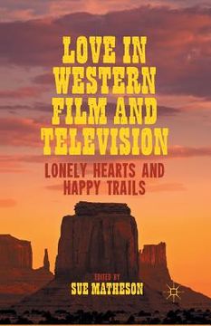 portada Love in Western Film and Television: Lonely Hearts and Happy Trails (en Inglés)