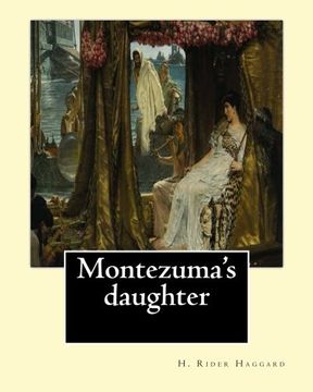 portada Montezuma's daughter. By: H. Rider Haggard, illustrated By: Maurice Greiffenhagen: Novel (illustrated).Maurice Greiffenhagen RA (London 15 December ... was a British painter and Royal Academician.