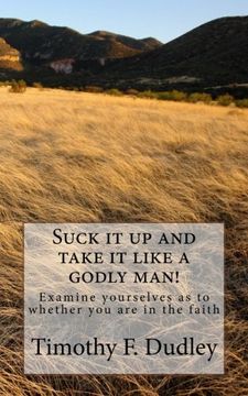 portada Suck it up and take it like a godly man!: Examine yourselves as to whether you are in the faith