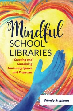 portada Mindful School Libraries: Creating and Sustaining Nurturing Spaces and Programs (en Inglés)