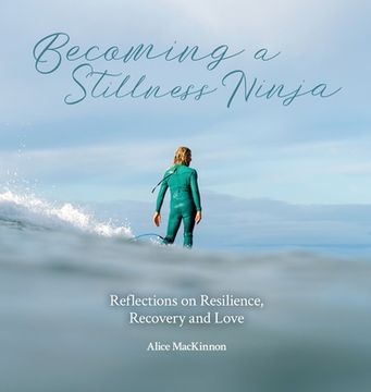 portada Becoming a Stillness Ninja: Reflections on Resilience, Recovery and Love (en Inglés)