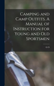 portada Camping and Camp Outfits. A Manual of Instruction for Young and old Sportsmen