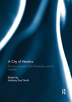 portada A City of Heretics: François Laruelle's Non-Philosophy and its Variants 