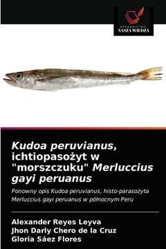 portada Kudoa peruvianus, ichtiopasożyt w "morszczuku" Merluccius gayi peruanus (in Polaco)