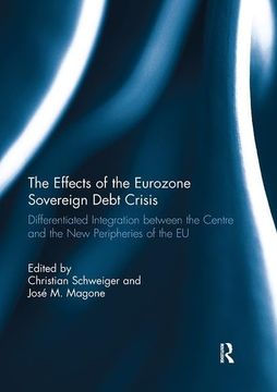portada The Effects of the Eurozone Sovereign Debt Crisis: Differentiated Integration Between the Centre and the New Peripheries of the Eu (in English)