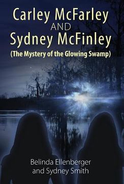 portada Carley McFarley & Sydney McFinley (The Mystery of the Glowing Swamp) (en Inglés)