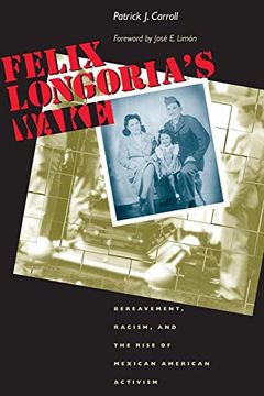 portada Felix Longoria's Wake: Bereavement, Racism, and the Rise of Mexican American Activism (History, Culture, and Society Series) (en Inglés)