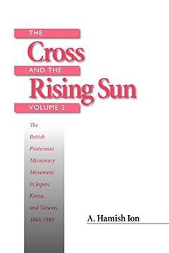 portada The Cross and the Rising Sun, Volume 2: The British Protestant Missionary Movement in Japan, Korea and Taiwan, 1865-1945 (in English)