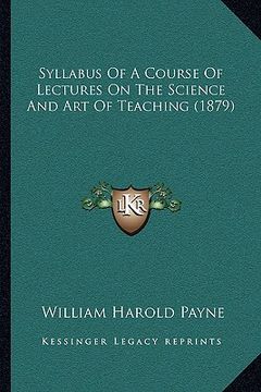 portada syllabus of a course of lectures on the science and art of teaching (1879) (en Inglés)