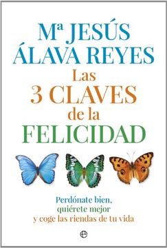 portada Las 3 Claves de la Felicidad: Perdónate Bien, Quiérete Mejor y Coge las Riendas de tu Vida (in Spanish)