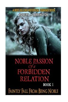 portada Noble Passion Of a Forbidden Relation: BOOK1: FAINTLY FALL FROM BEING NOBLE (Historical Romance Book) (in English)