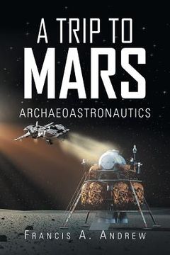 portada A Trip to Mars: Archaeoastronautics (en Inglés)
