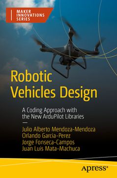 portada Robotic Vehicles Design: A Coding Approach With the new Ardupilot Libraries (en Inglés)
